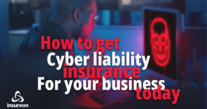 A person looking at a computer with a red skull next to the words "How to get cyber liability insurance for your business today"